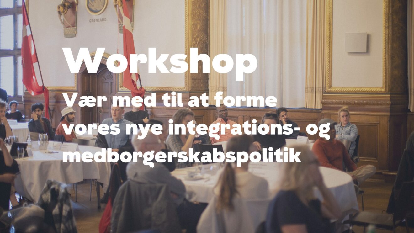 Workshop: Vær med til at forme den nye integrations- og medborgerskabspolitik